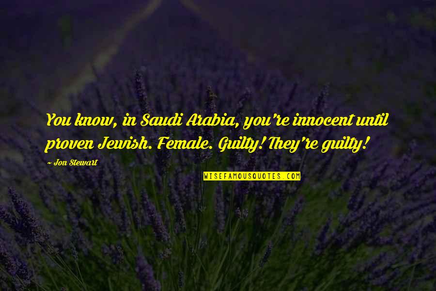 Best Jon Stewart Quotes By Jon Stewart: You know, in Saudi Arabia, you're innocent until Best Jon Stewart Quotes By Jon Stewart: You know, in Saudi Arabia, you're innocent until