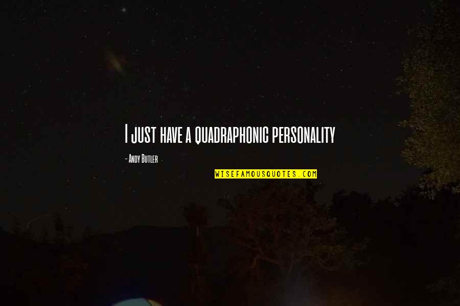 Best Jon Taffer Quotes By Andy Butler: I just have a quadraphonic personality Best Jon Taffer Quotes By Andy Butler: I just have a quadraphonic personality