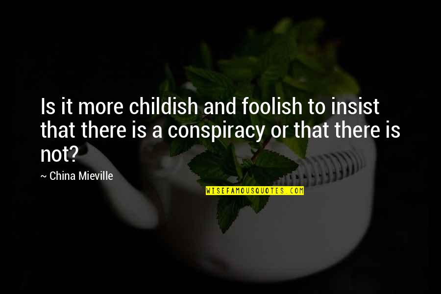 Best Jon Taffer Quotes By China Mieville: Is it more childish and foolish to insist Best Jon Taffer Quotes By China Mieville: Is it more childish and foolish to insist