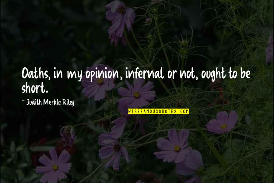 Best Jonah Takalua Quotes By Judith Merkle Riley: Oaths, in my opinion, infernal or not, ought Best Jonah Takalua Quotes By Judith Merkle Riley: Oaths, in my opinion, infernal or not, ought