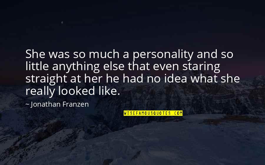 Best Jonathan Franzen Quotes By Jonathan Franzen: She was so much a personality and so