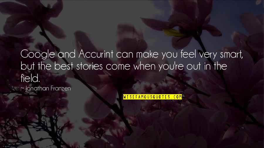 Best Jonathan Franzen Quotes By Jonathan Franzen: Google and Accurint can make you feel very