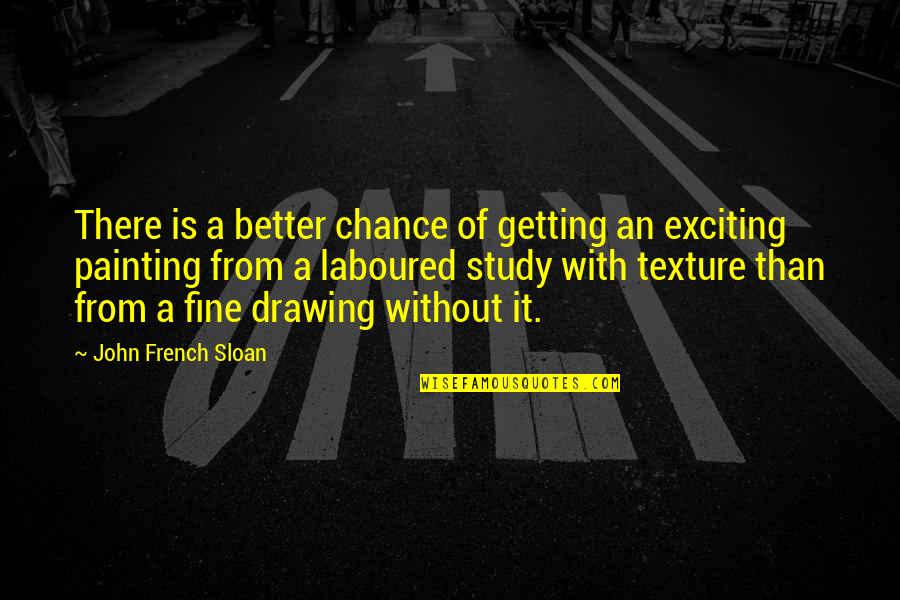 Best Journaling Quotes By John French Sloan: There is a better chance of getting an