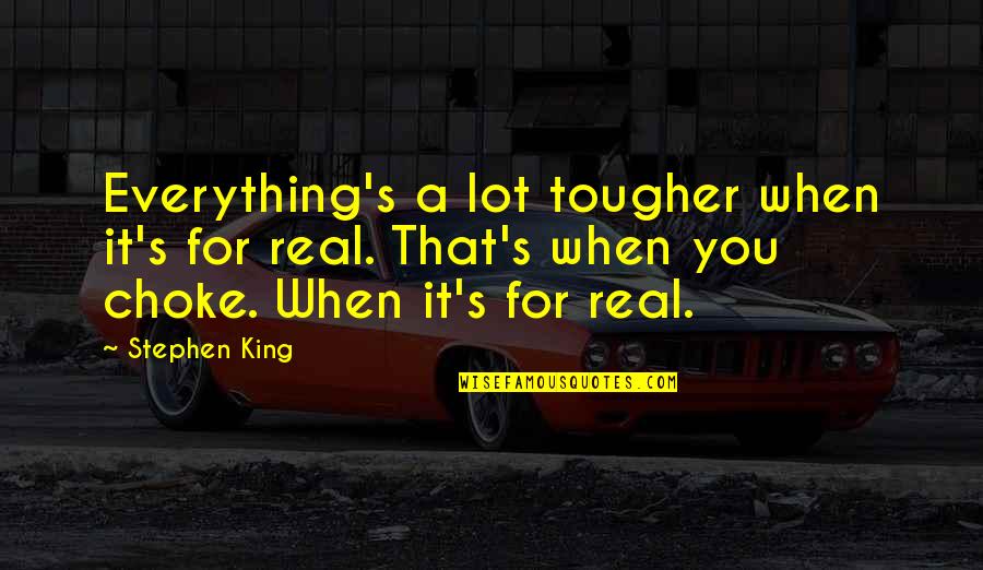Best Journaling Quotes By Stephen King: Everything's a lot tougher when it's for real.