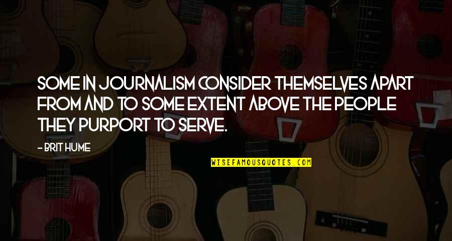 Best Journalism Quotes By Brit Hume: Some in journalism consider themselves apart from and