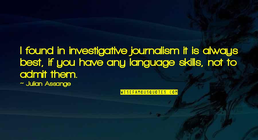Best Journalism Quotes By Julian Assange: I found in investigative journalism it is always