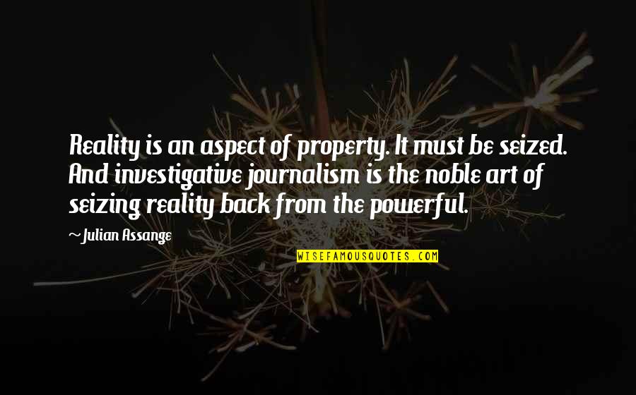 Best Journalism Quotes By Julian Assange: Reality is an aspect of property. It must