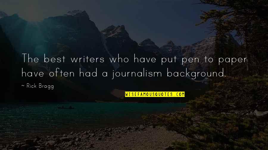 Best Journalism Quotes By Rick Bragg: The best writers who have put pen to