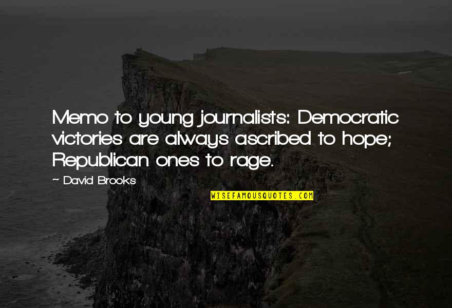 Best Journalists Quotes By David Brooks: Memo to young journalists: Democratic victories are always
