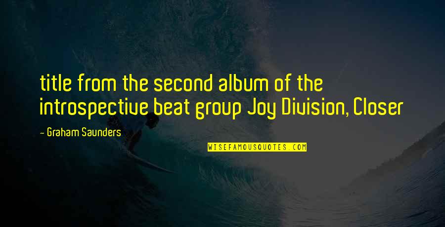 Best Joy Division Quotes By Graham Saunders: title from the second album of the introspective