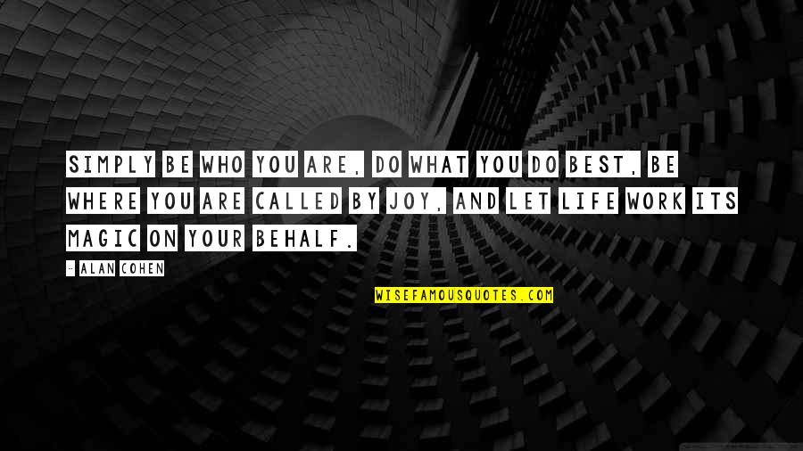 Best Joy Quotes By Alan Cohen: Simply be who you are, do what you Best Joy Quotes By Alan Cohen: Simply be who you are, do what you