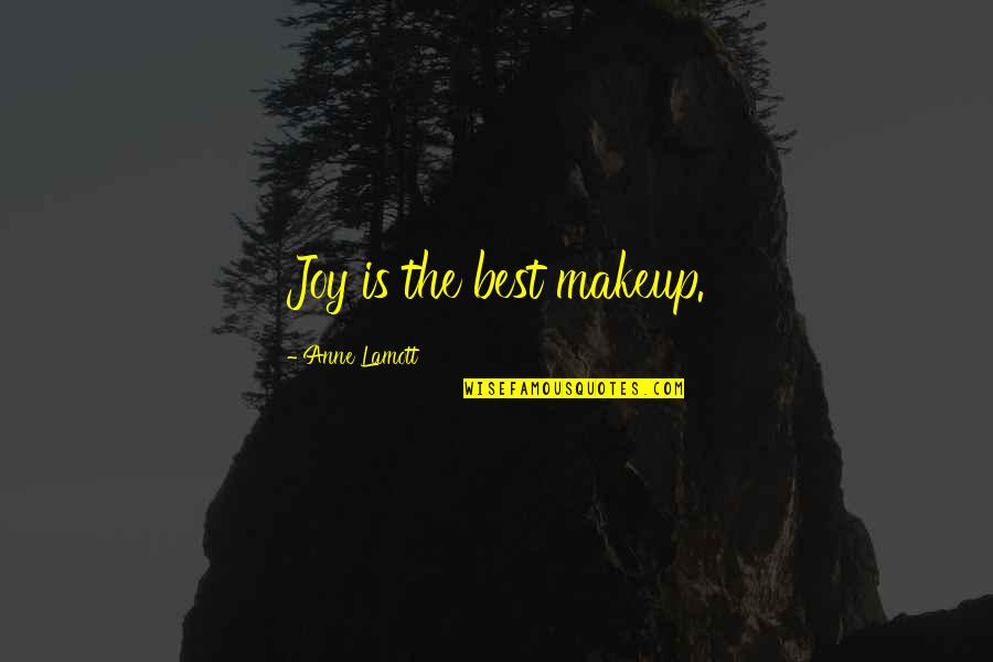 Best Joy Quotes By Anne Lamott: Joy is the best makeup. Best Joy Quotes By Anne Lamott: Joy is the best makeup.