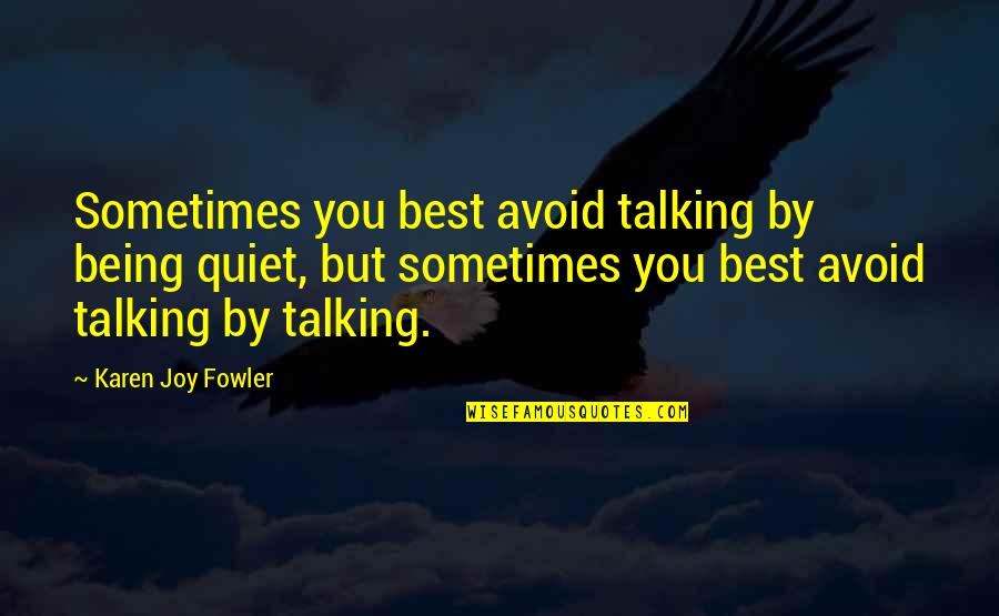 Best Joy Quotes By Karen Joy Fowler: Sometimes you best avoid talking by being quiet, Best Joy Quotes By Karen Joy Fowler: Sometimes you best avoid talking by being quiet,