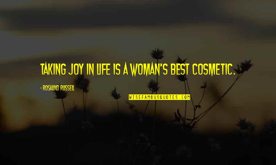 Best Joy Quotes By Rosalind Russell: Taking joy in life is a woman's best Best Joy Quotes By Rosalind Russell: Taking joy in life is a woman's best