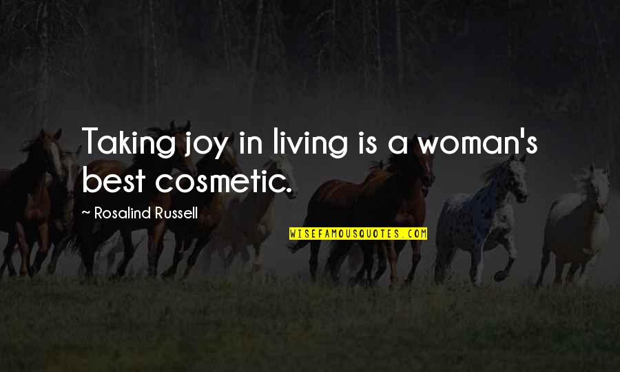 Best Joy Quotes By Rosalind Russell: Taking joy in living is a woman's best Best Joy Quotes By Rosalind Russell: Taking joy in living is a woman's best