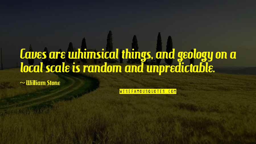 Best Joy Turner Quotes By William Stone: Caves are whimsical things, and geology on a Best Joy Turner Quotes By William Stone: Caves are whimsical things, and geology on a