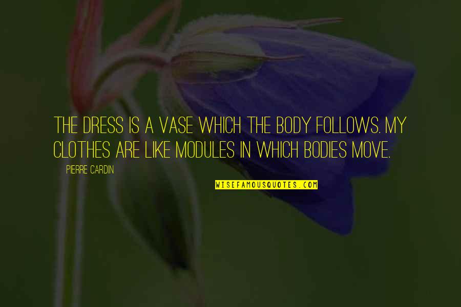 Best Jr Wwe Quotes By Pierre Cardin: The dress is a vase which the body Best Jr Wwe Quotes By Pierre Cardin: The dress is a vase which the body