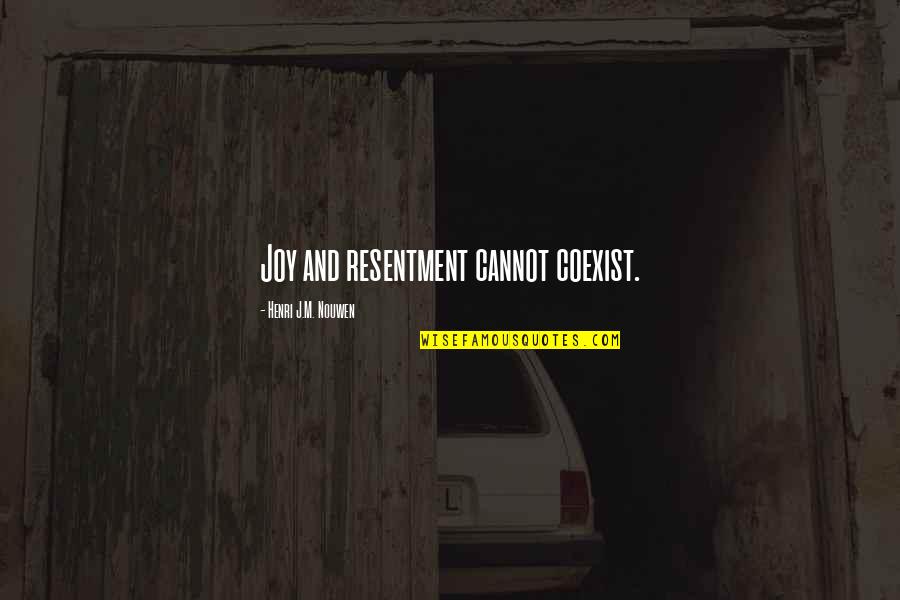 Best Jroc Quotes By Henri J.M. Nouwen: Joy and resentment cannot coexist.