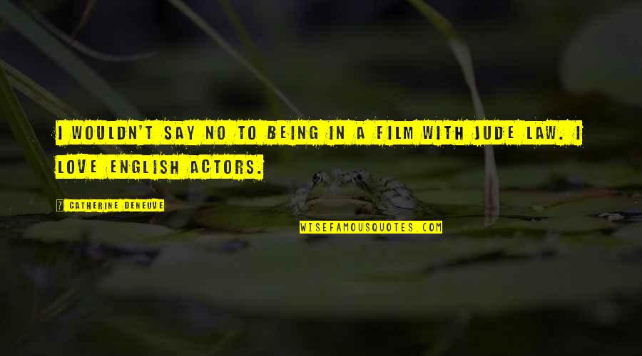 Best Jude Law Quotes By Catherine Deneuve: I wouldn't say no to being in a Best Jude Law Quotes By Catherine Deneuve: I wouldn't say no to being in a