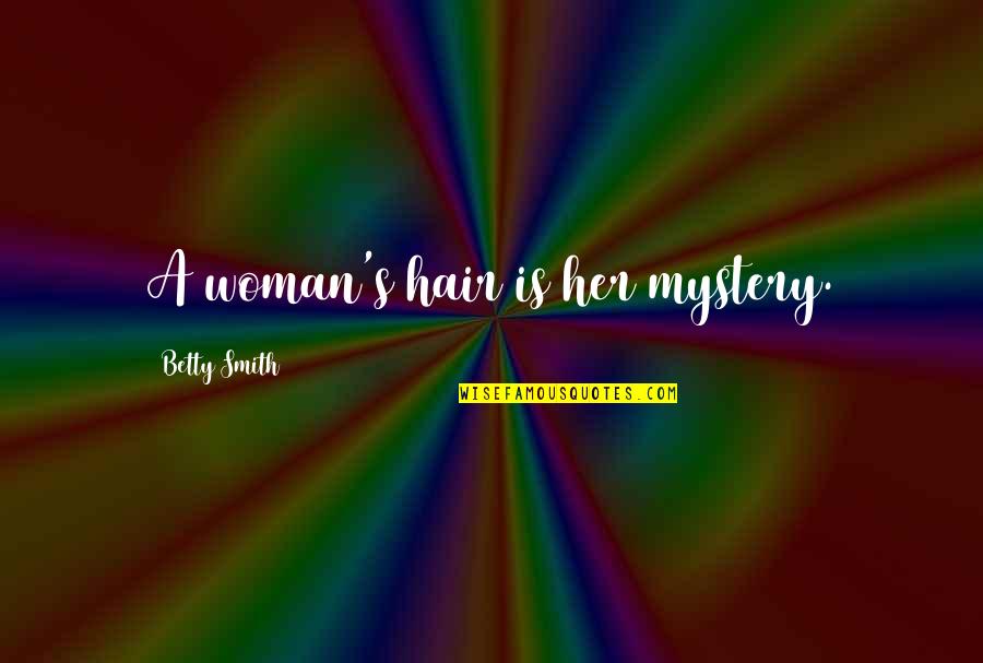 Best Judge Smails Quotes By Betty Smith: A woman's hair is her mystery. Best Judge Smails Quotes By Betty Smith: A woman's hair is her mystery.