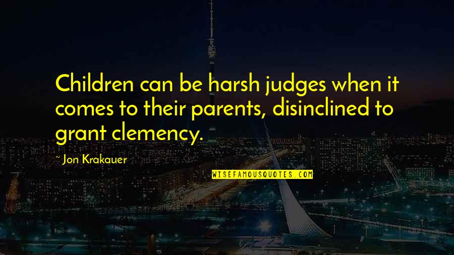 Best Judges Quotes By Jon Krakauer: Children can be harsh judges when it comes
