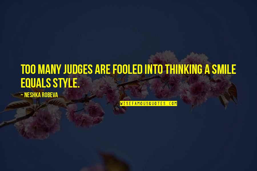 Best Judges Quotes By Neshka Robeva: Too many judges are fooled into thinking a