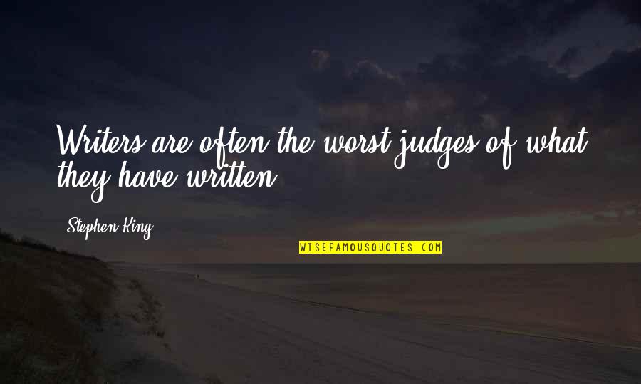 Best Judges Quotes By Stephen King: Writers are often the worst judges of what