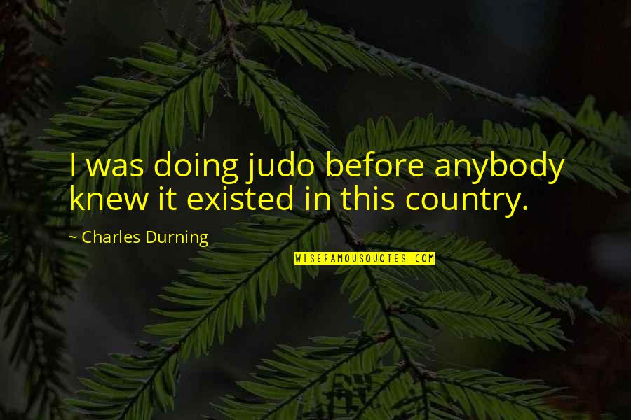 Best Judo Quotes By Charles Durning: I was doing judo before anybody knew it