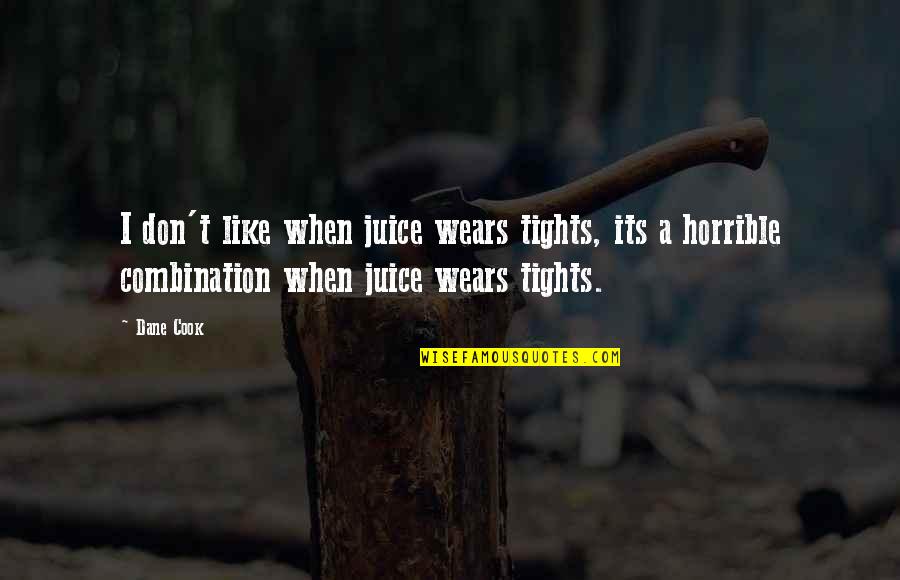Best Juice Quotes By Dane Cook: I don't like when juice wears tights, its