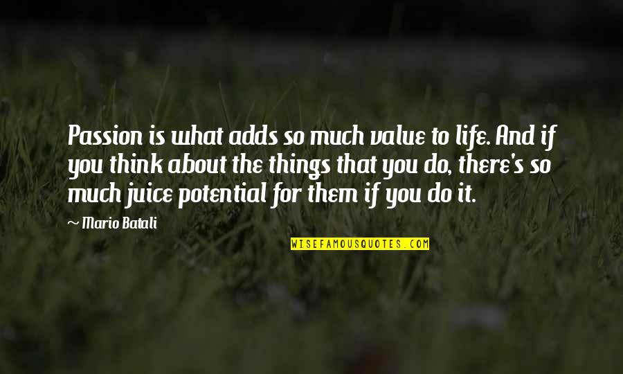 Best Juice Quotes By Mario Batali: Passion is what adds so much value to