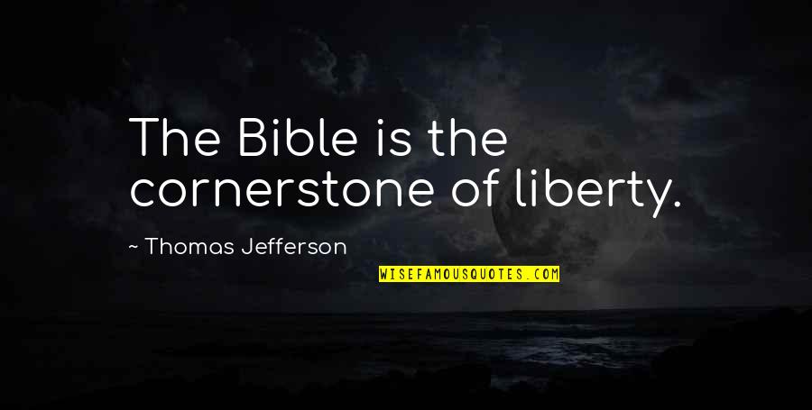 Best July 4th Quotes By Thomas Jefferson: The Bible is the cornerstone of liberty.