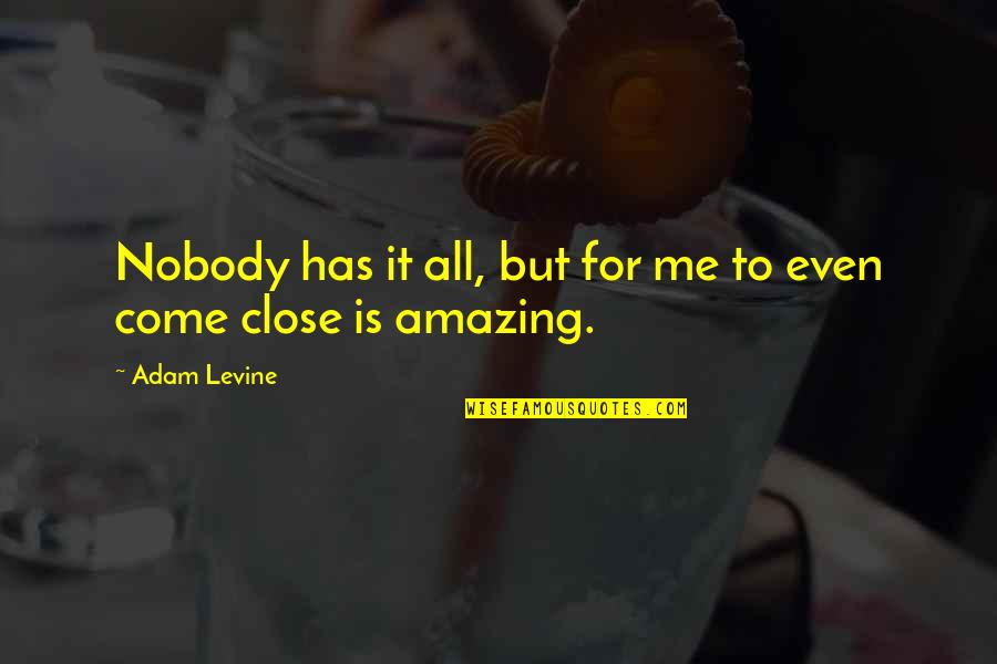 Best Jumma Quotes By Adam Levine: Nobody has it all, but for me to