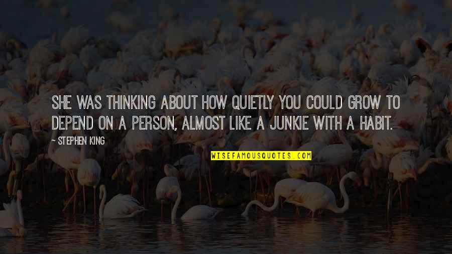 Best Junkie Quotes By Stephen King: She was thinking about how quietly you could