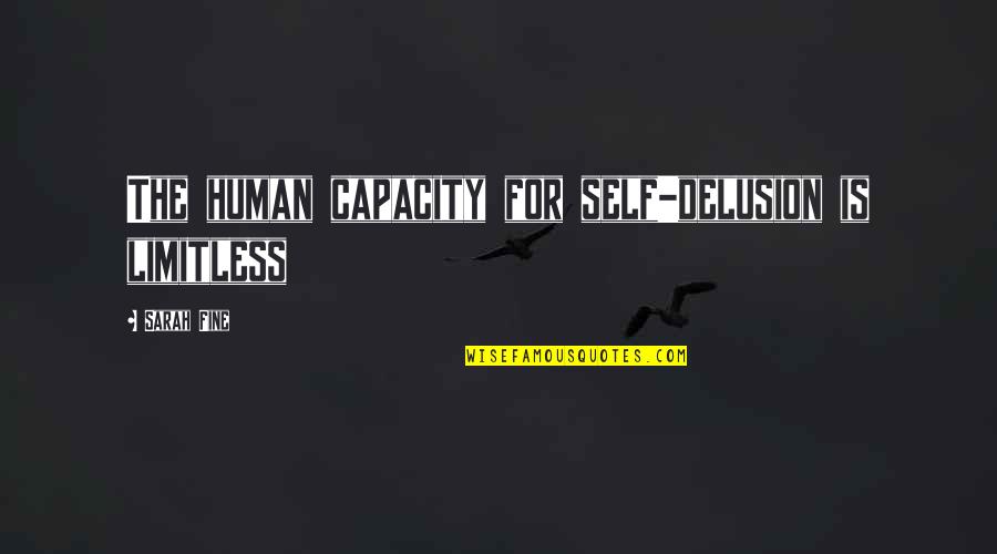 Best Junko Quotes By Sarah Fine: The human capacity for self-delusion is limitless Best Junko Quotes By Sarah Fine: The human capacity for self-delusion is limitless