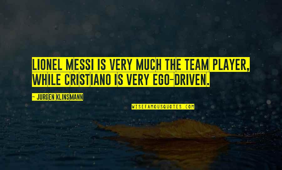Best Jurgen Klinsmann Quotes By Jurgen Klinsmann: Lionel Messi is very much the team player,