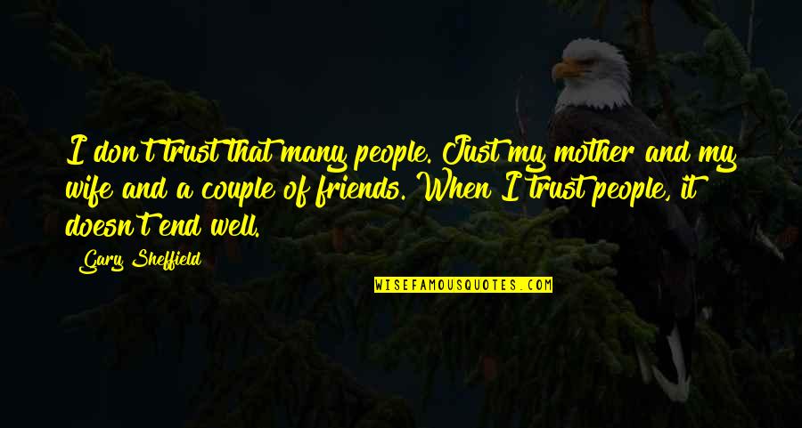 Best Just Friends Quotes By Gary Sheffield: I don't trust that many people. Just my