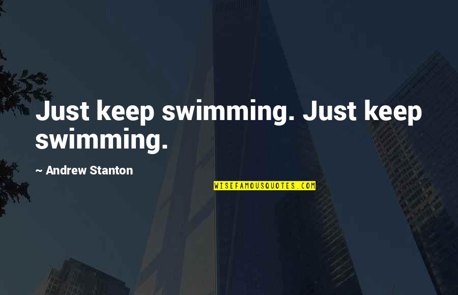 Best Just Keep Swimming Quotes By Andrew Stanton: Just keep swimming. Just keep swimming.