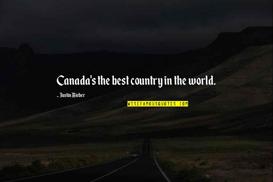 Best Justin Bieber Quotes By Justin Bieber: Canada's the best country in the world.