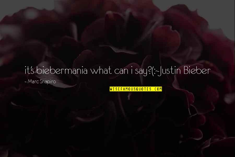 Best Justin Bieber Quotes By Marc Shapiro: it's biebermania what can i say?(:~Justin Bieber