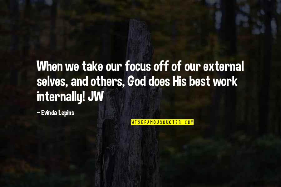 Best Jw Quotes By Evinda Lepins: When we take our focus off of our