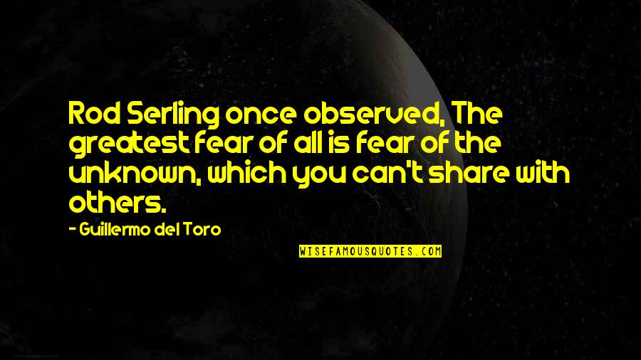 Best Jw Quotes By Guillermo Del Toro: Rod Serling once observed, The greatest fear of
