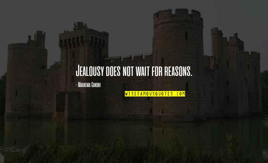 Best Jw Quotes By Mahatma Gandhi: Jealousy does not wait for reasons.