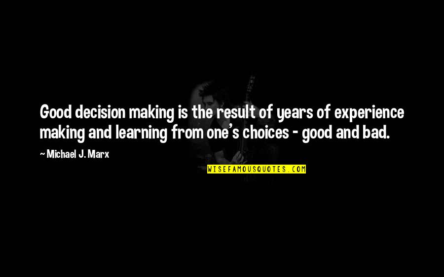 Best J'zargo Quotes By Michael J. Marx: Good decision making is the result of years