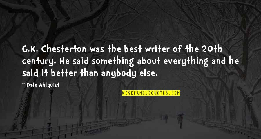 Best K-rino Quotes By Dale Ahlquist: G.K. Chesterton was the best writer of the