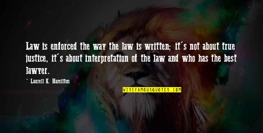 Best K-rino Quotes By Laurell K. Hamilton: Law is enforced the way the law is