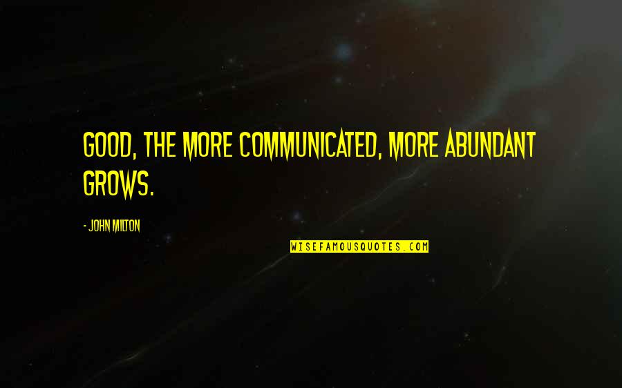 Best Kaichou Wa Maid-sama Quotes By John Milton: Good, the more communicated, more abundant grows.