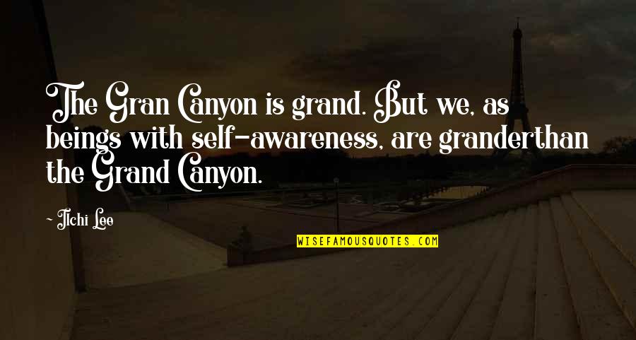 Best Kaiji Quotes By Ilchi Lee: The Gran Canyon is grand. But we, as