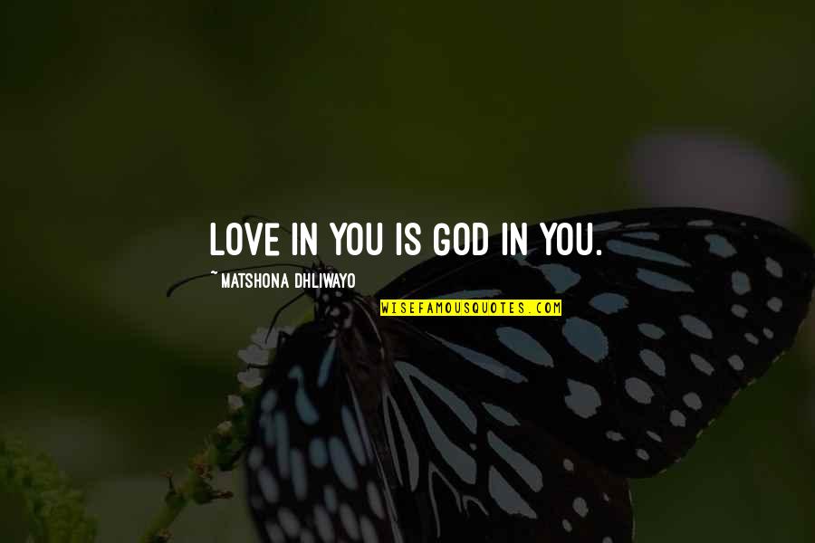 Best Kaiji Quotes By Matshona Dhliwayo: Love in you is God in you.