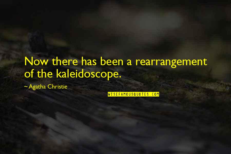 Best Kaleidoscope Quotes By Agatha Christie: Now there has been a rearrangement of the Best Kaleidoscope Quotes By Agatha Christie: Now there has been a rearrangement of the