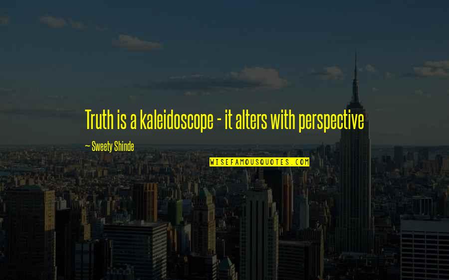 Best Kaleidoscope Quotes By Sweety Shinde: Truth is a kaleidoscope - it alters with Best Kaleidoscope Quotes By Sweety Shinde: Truth is a kaleidoscope - it alters with